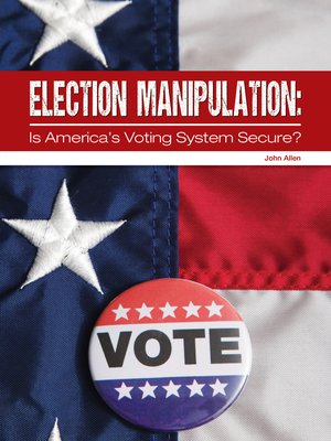 Election Manipulation: Is America's Voting System Secure? - ebook